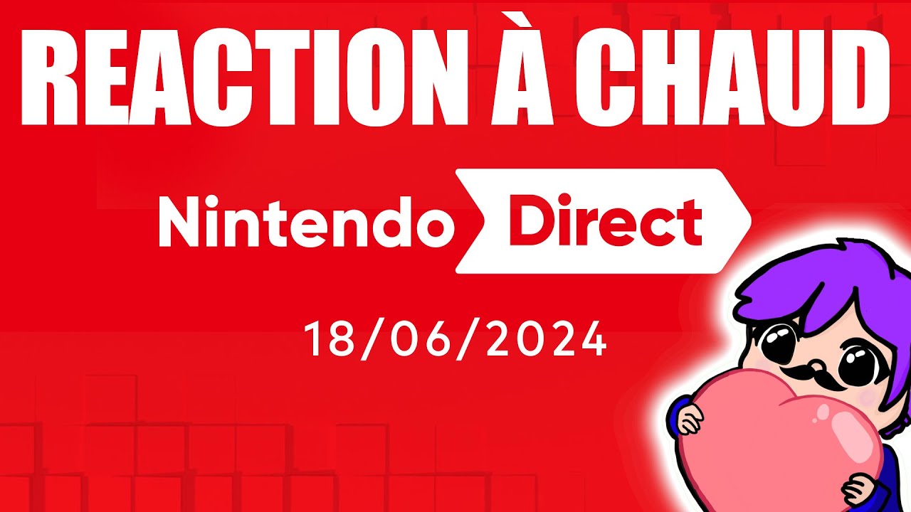 RÉACTION À CHAUD - NINTENDO DIRECT JUIN 2024 -