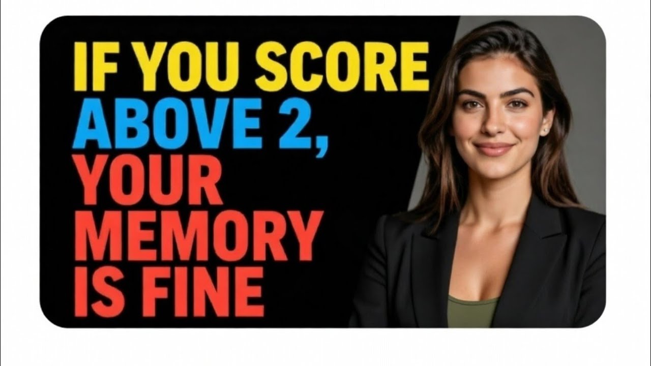 IF YOU SCORE ABOVE 2 YOUR MEMORY IS FINE 