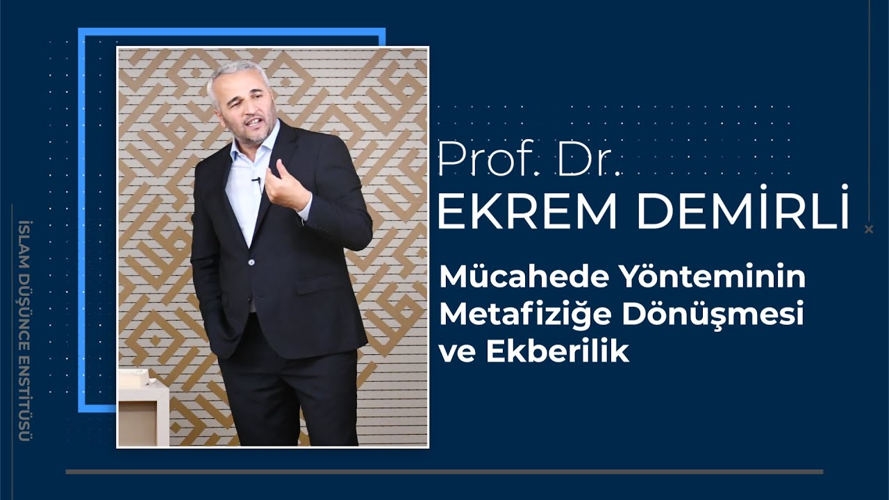 Prof. Dr. Ekrem Demirli I Mücahede Yönteminin Metafiziğe Dönüşmesi ve Ekberilik