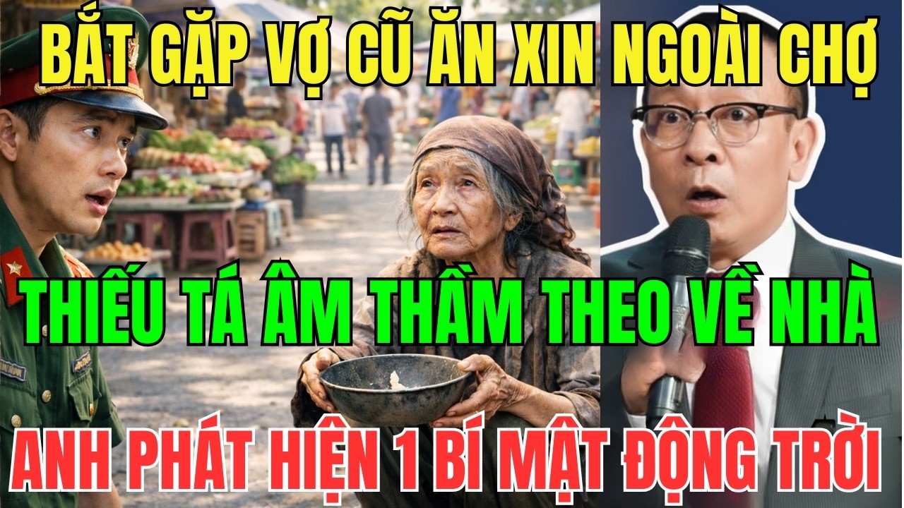 Bắt Gặp Mẹ Vợ Cũ  Xin Ăn Ngoài Chợ, Thiếu Tá Âm Thầm Theo Sau  Về Nhà Và Sự Thật Khiến Anh Sững Sờ