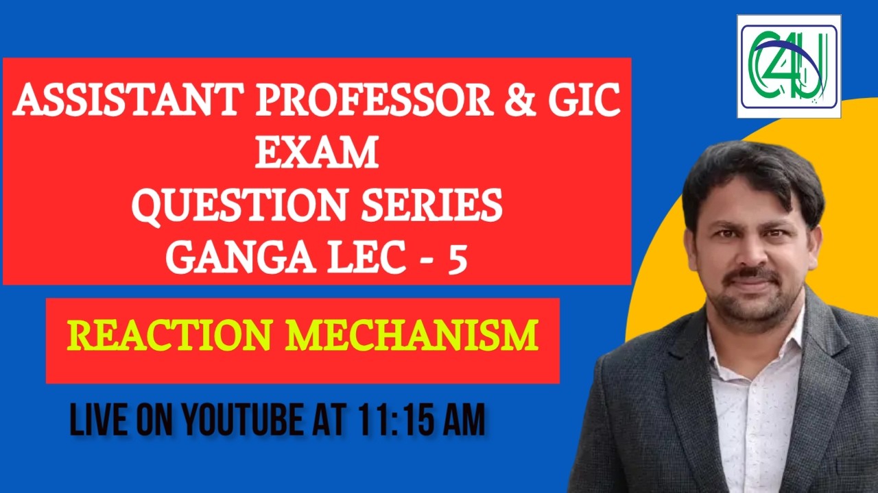 ASSISTANT PROFESSOR EXAM | QUESTION SERIES | GANGA LEC - 5 | REACTION MECHANISM | C4U