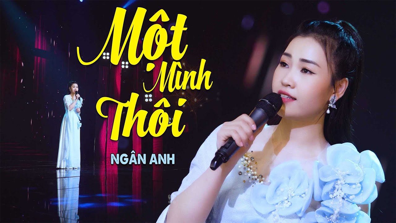 Một Mình Thôi - Ngân Anh | Ca Sĩ Trẻ Xinh Đẹp Giọng Hát Ngọt Ngào Cuốn Hút | 4K MV Official