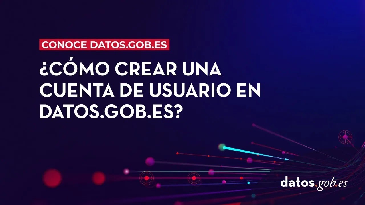 &iquest;C&oacute;mo crear una cuenta de usuario en datos.gob.es?