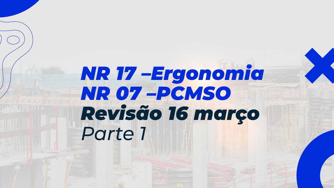NR 17 –Ergonomia | NR 07 – PCMSO - Revisão 16 de março Parte 1