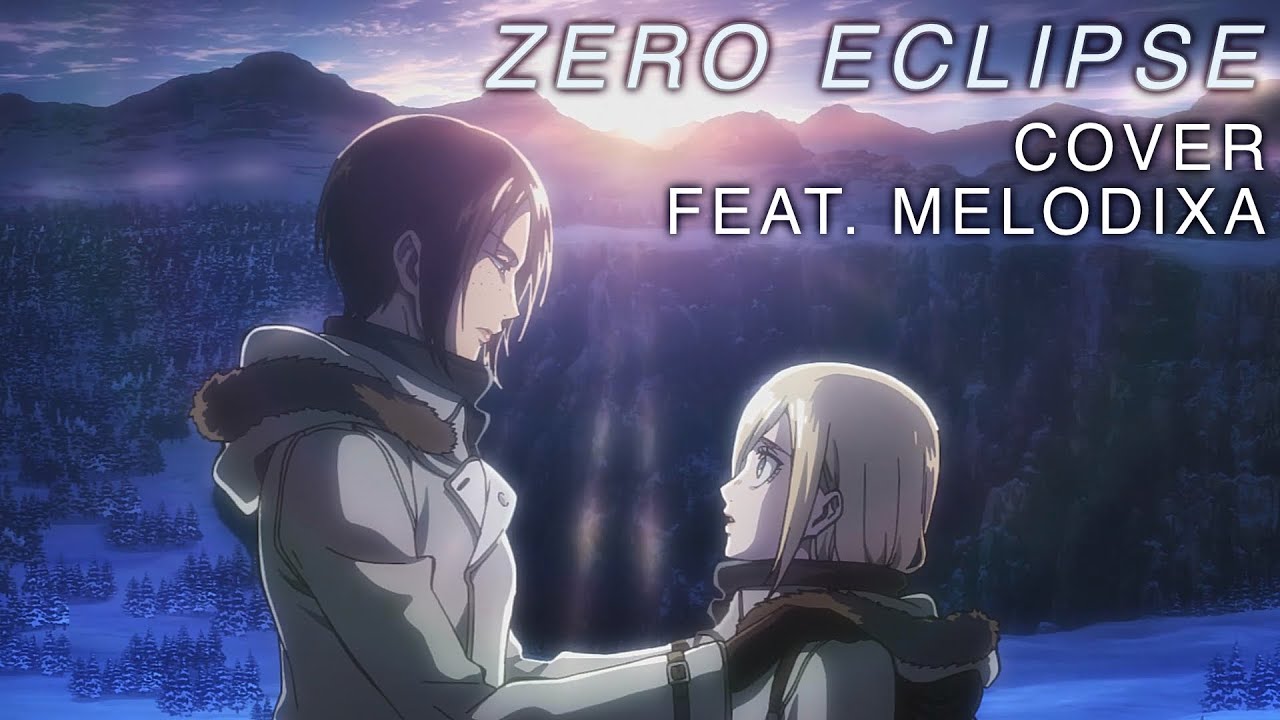 Zero Eclipse COVER (feat. @Melodixa) - Attack On Titan: Season 3/Historia theme