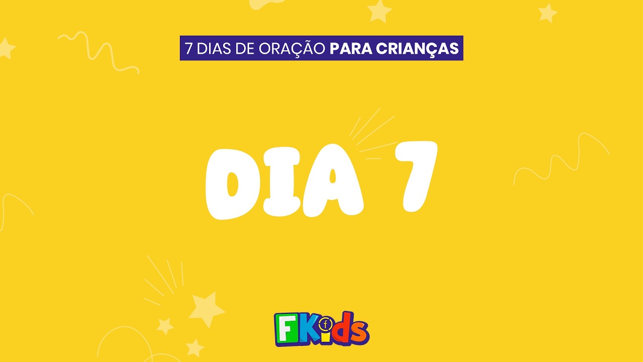 DIA 7 | 7 DIAS DE ORAÇÃO PARA CRIANÇAS - Filadélfia Kids