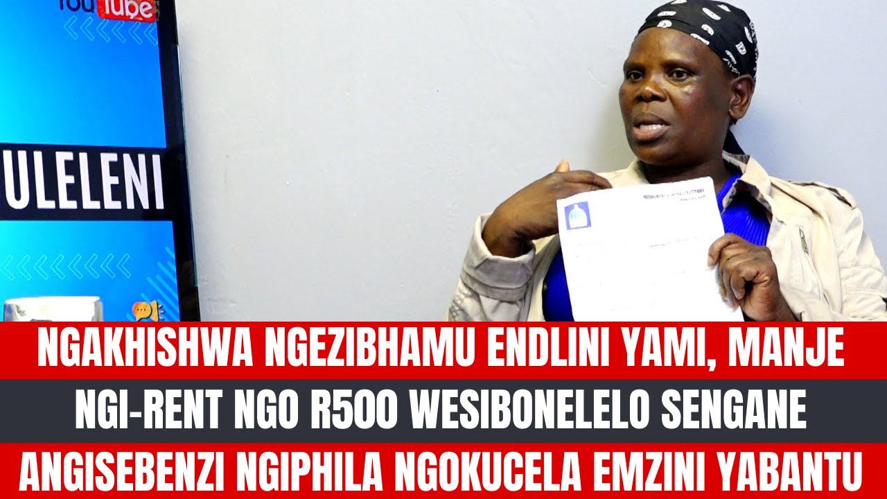 NGAKHISHWA NGEZIBHAMU ENDLINI YAMI, MANJE NGI-RENT NGO R500 WESIBONELE, NGIPHILA NGOKUCELA KUBANTU