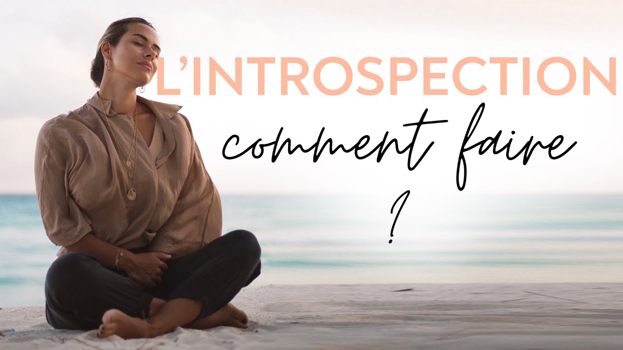 LE secret pour apprendre à se connaître ? L'INTROSPECTION !