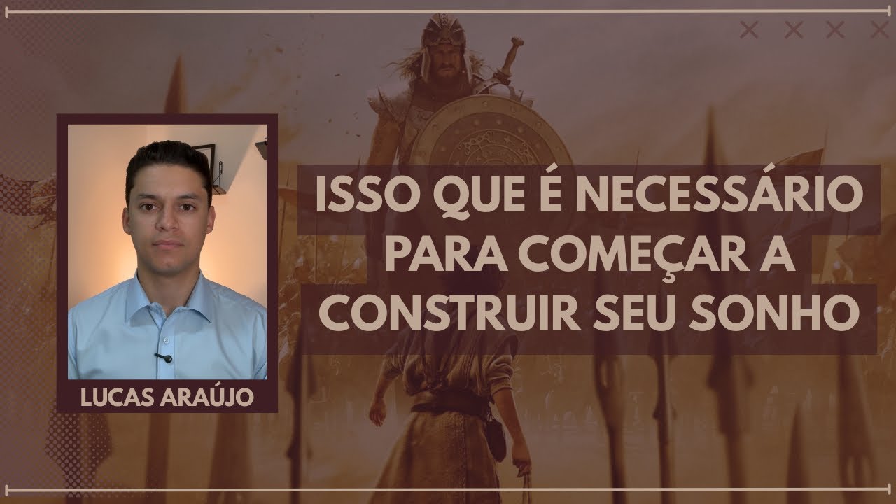 É ISSO QUE VOCÊ PRECISA PARA COMEÇAR A CONSTRUIR SEU SONHO - DAVI E GOLIAS-PT 4 | LUCAS ARAÚJO