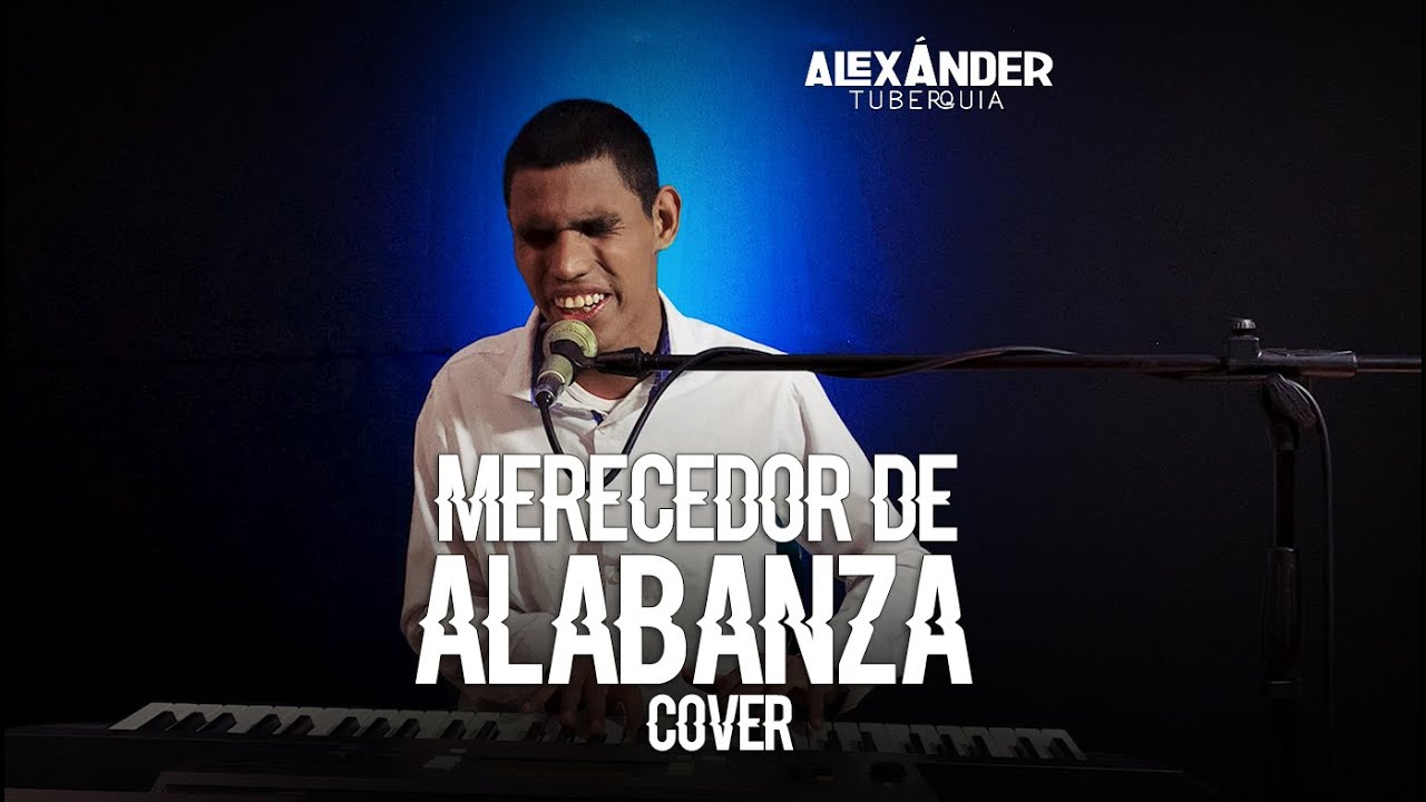 Merecedor de alabanza - Alexander Tuberquia