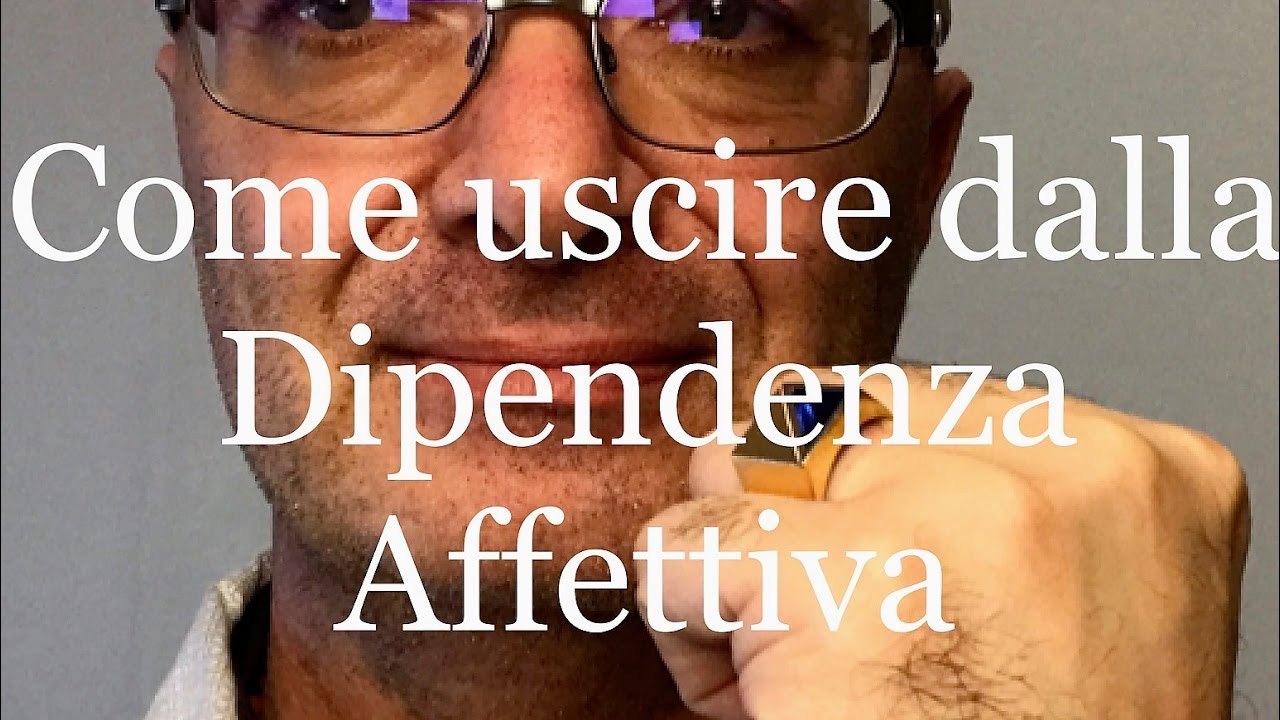 COME USCIRE DALLA DIPENDENZA AFFETTIVA