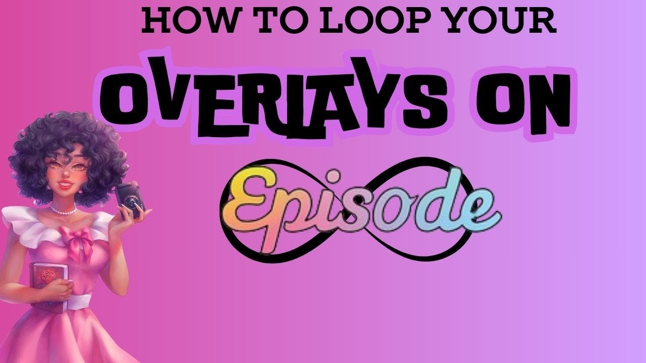 LOOPING YOUR OVERLAYS ON #EPISODE 2024