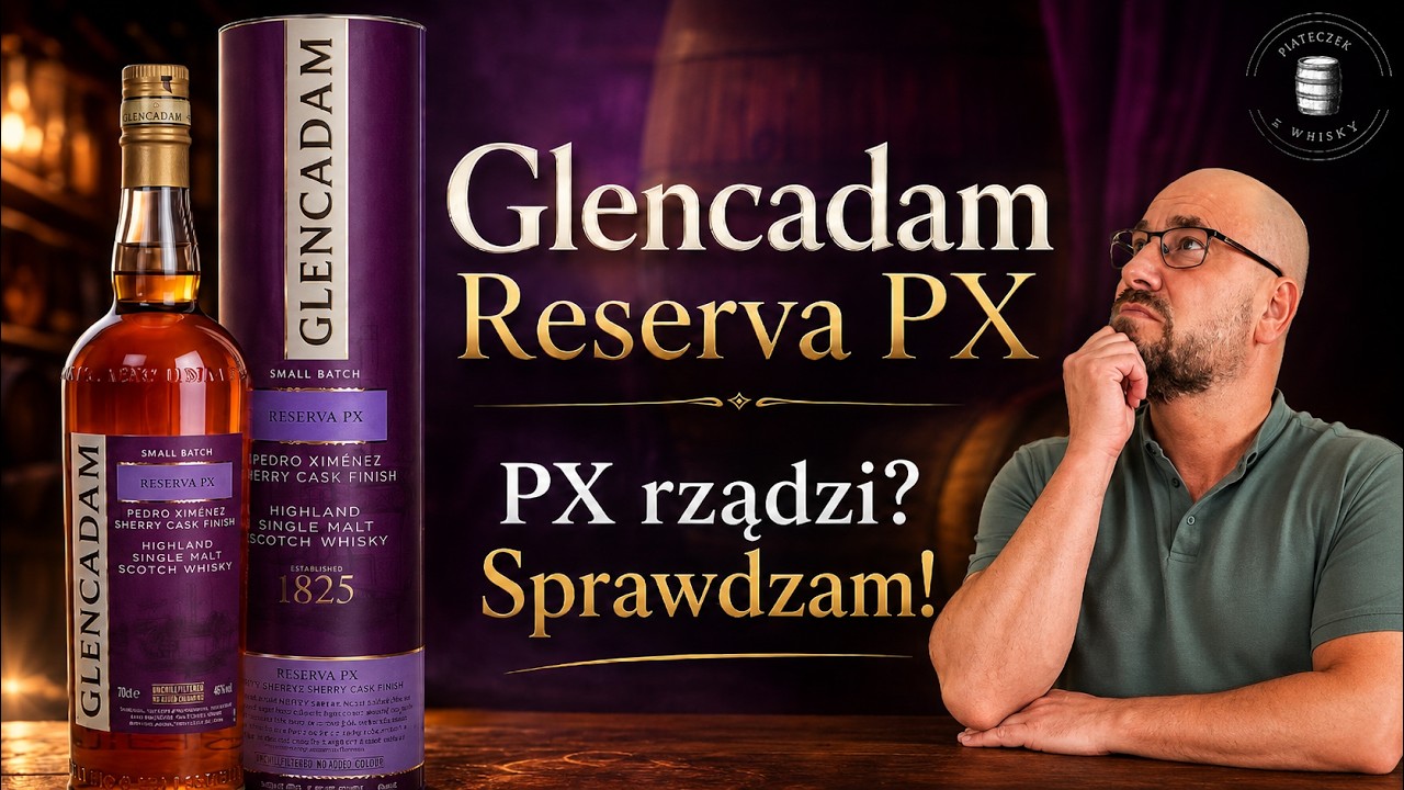 Glencadam Reserva PX – Highland w słodkim wydaniu!