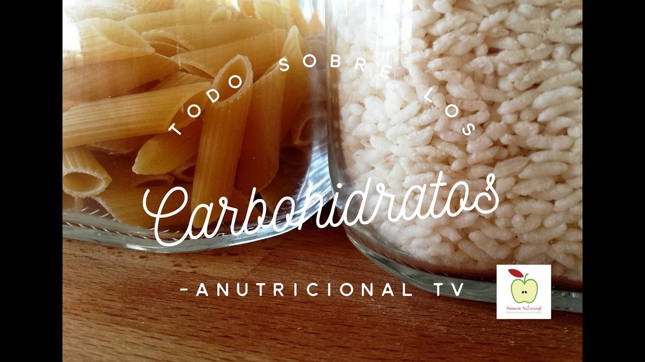 Todo Sobre Los Carbohidratos.  Anutricional Tv