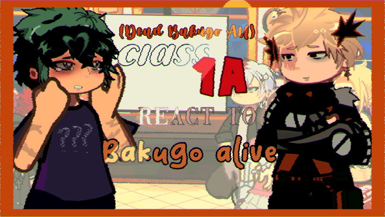Dead Bakugo Au Class 1A (some) react to Bakugo alive. //2X SPEED