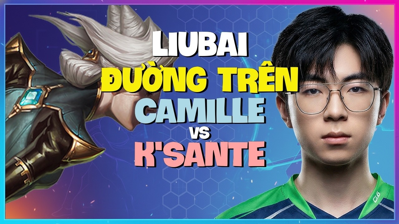 Cách Liubai làm chủ cơ chế Camille để chiếm lĩnh đường trên Thách Đấu Vietsub