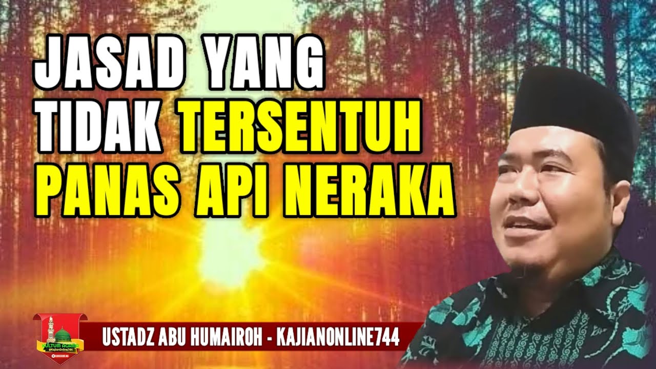 JASAD YANG TIDAK AKAN TERSENTUH API NERAKA/USTADZ ABU HUMAIROH @KajianOnline744