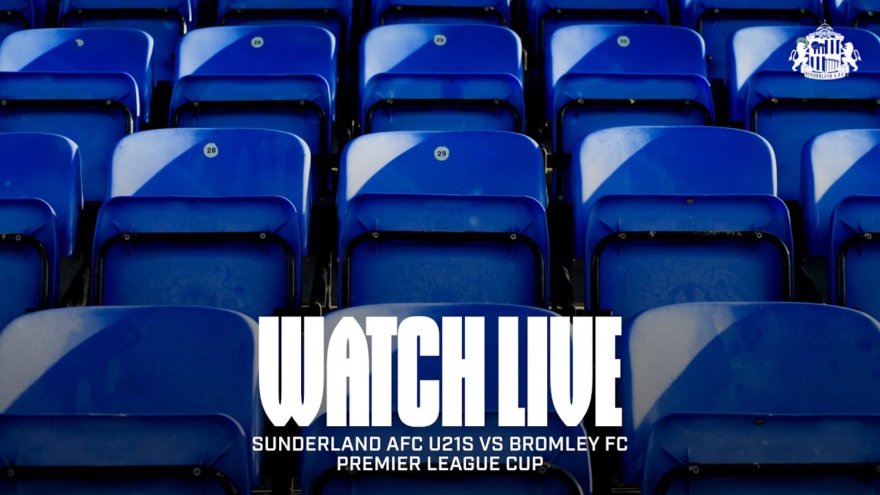 Watch Live | Sunderland AFC U21s vs Bromley FC | Premier League Cup