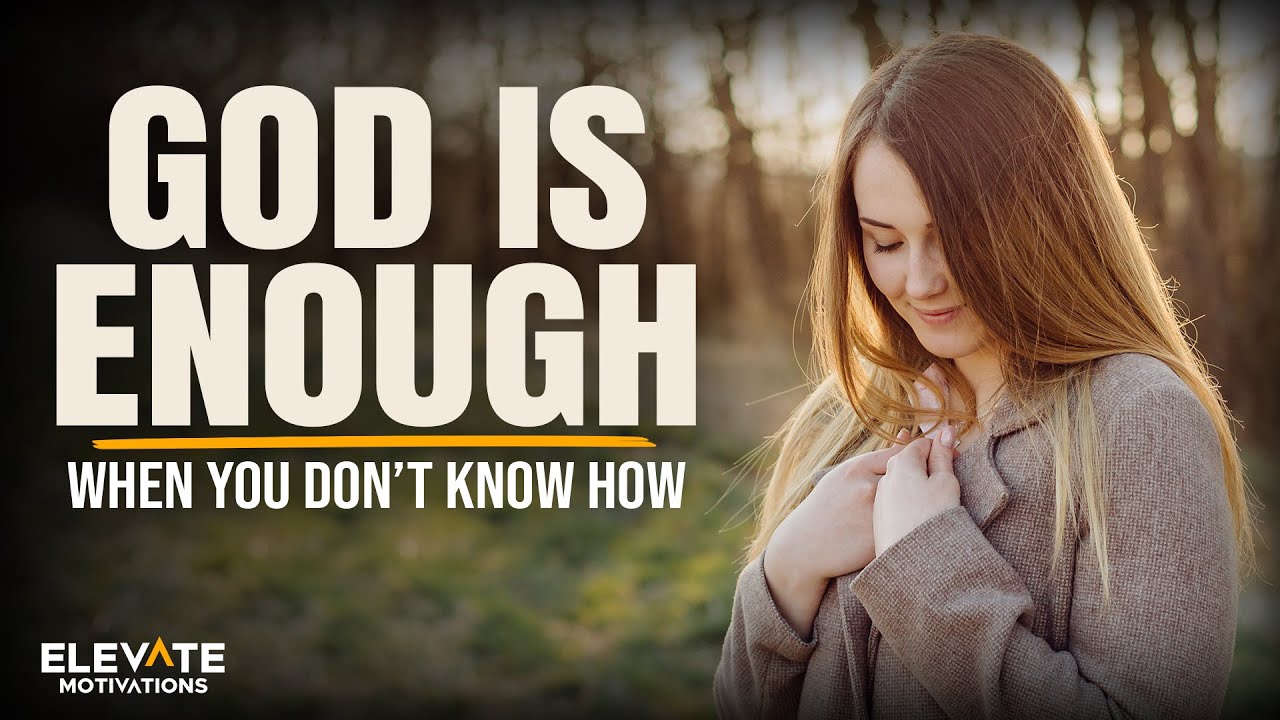 GOD Is Enough When You Don&rsquo;t Know How | Christian Motivation