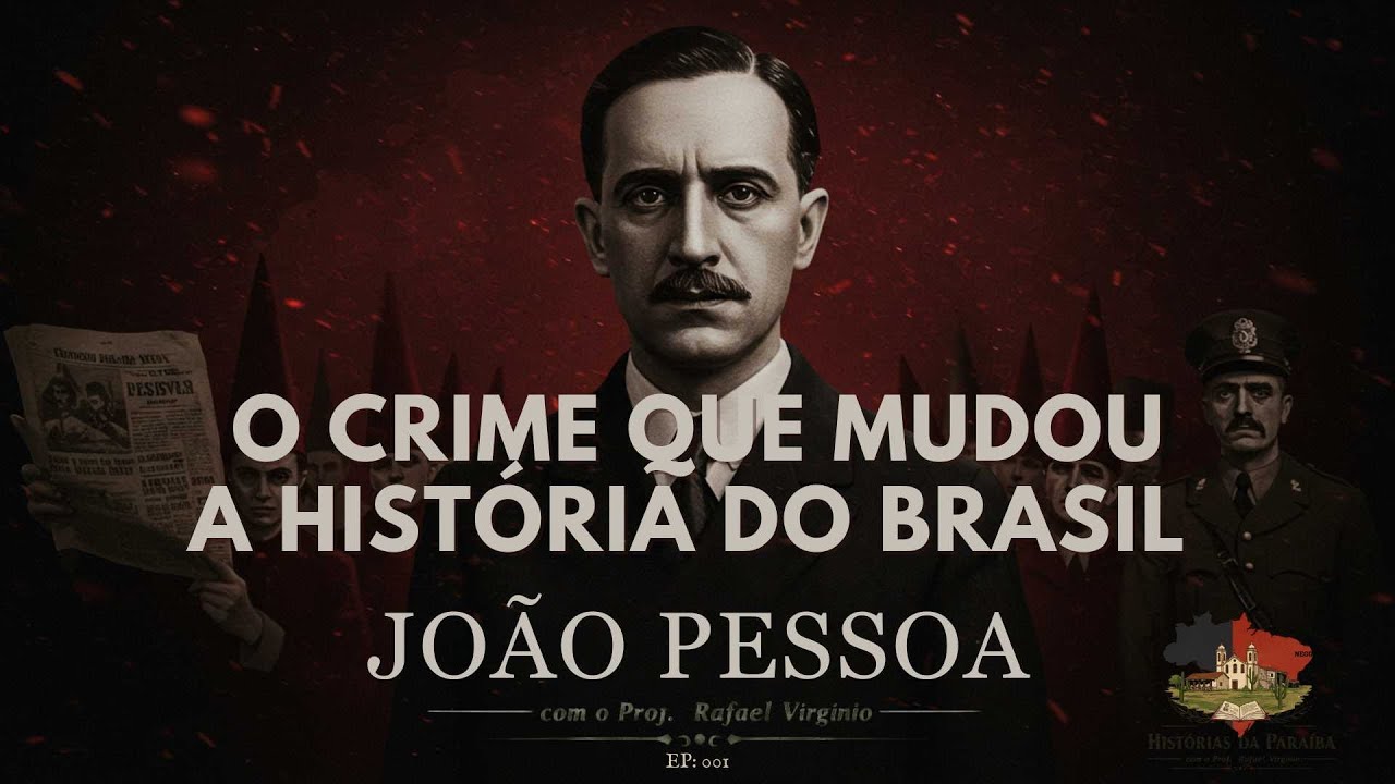 A MORTE DE JOÃO PESSOA: O CRIME QUE MUDOU A HISTÓRIA DO BRASIL - HISTÓRIAS DA PARAÍBA parte 1