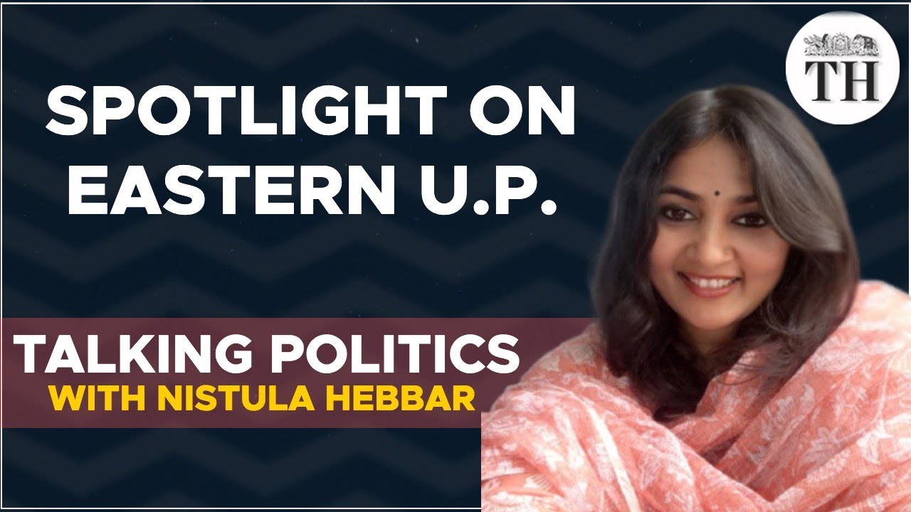 Spotlight on Eastern U.P. | Talking Politics with Nistula Hebbar