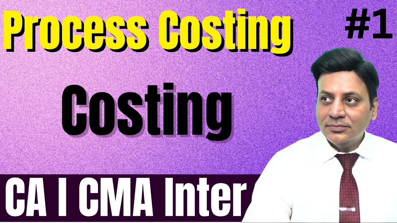 Costing: Process Cost: Lecture 1 #cadilipbadlani