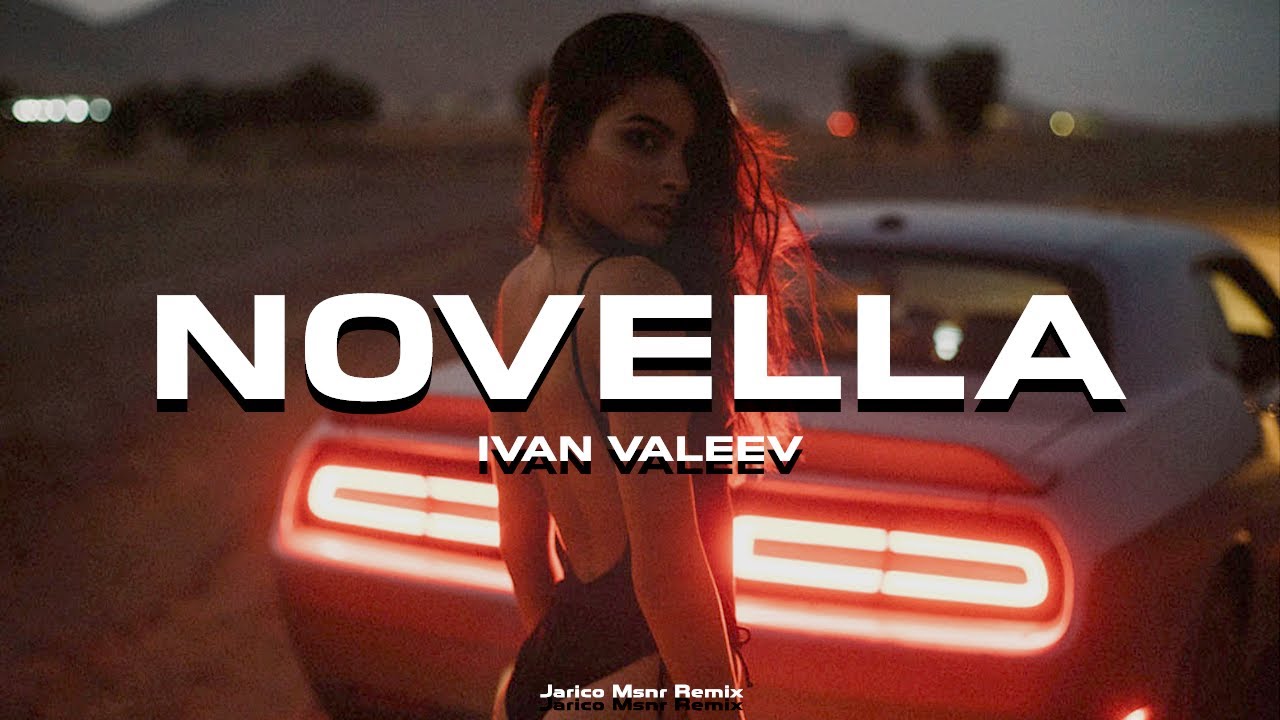 IVAN VALEEV - Novella (Jarico Msnr Remix)
