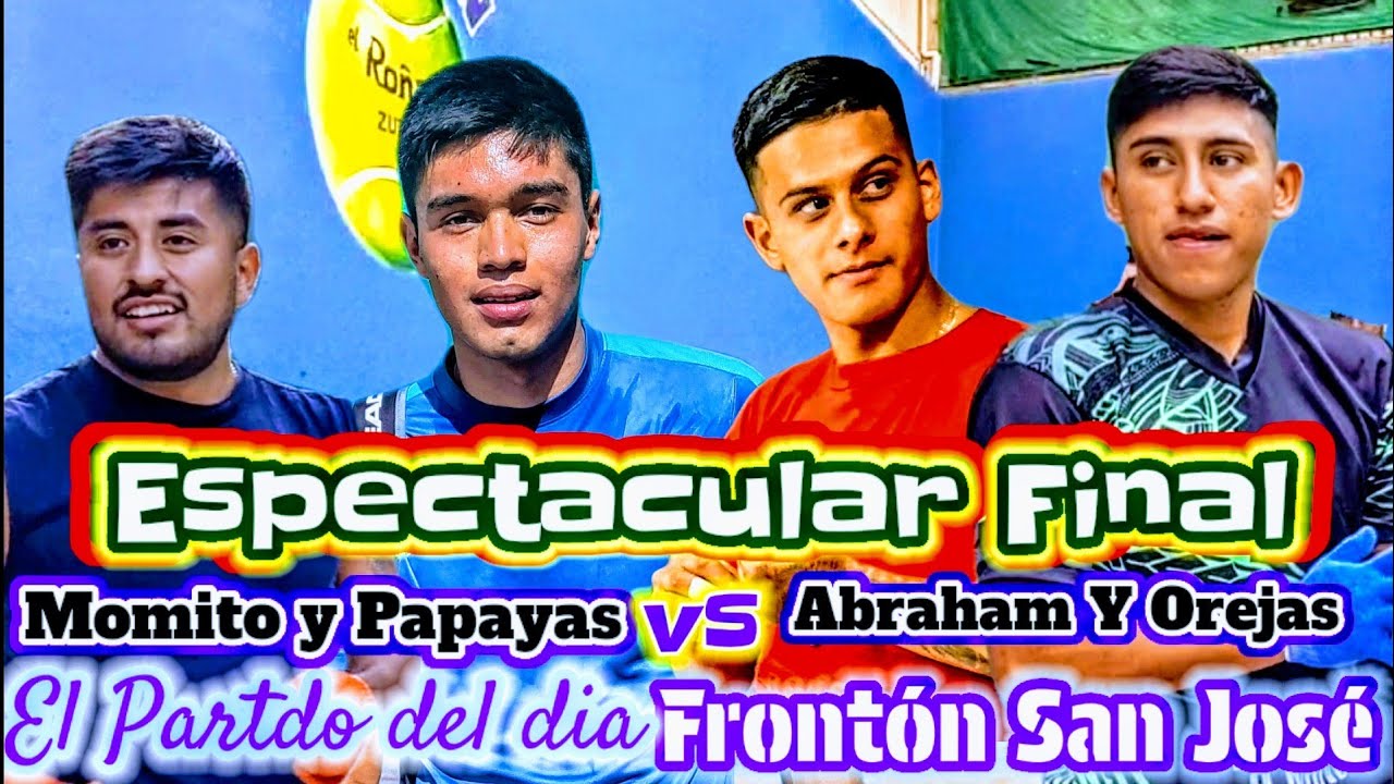Gran Final Momito y Papayas vs Abraham y Orejas Frontón Jose Tercer partido