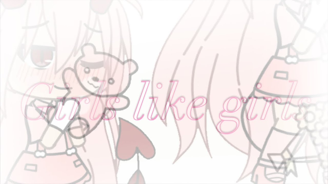 Girls like girls - gacha life - music video