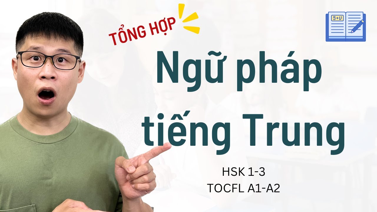 Làm chủ ngữ pháp tiếng Trung cơ bản trong 50 phút - HSK 1-3 & TOCFL A1-A2