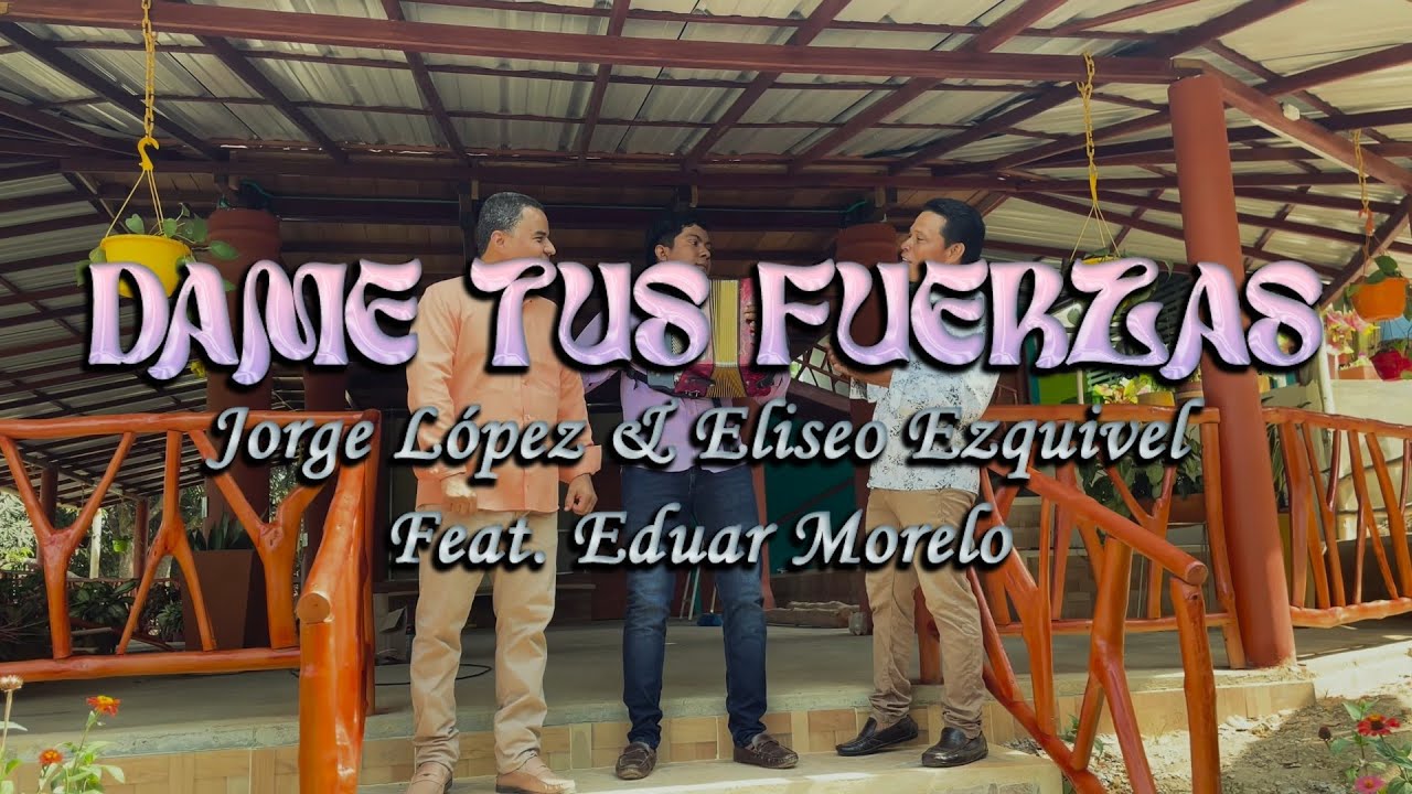 Dame Tus Fuerzas - Jorge López Feat @EduarMorelo - Video Oficial