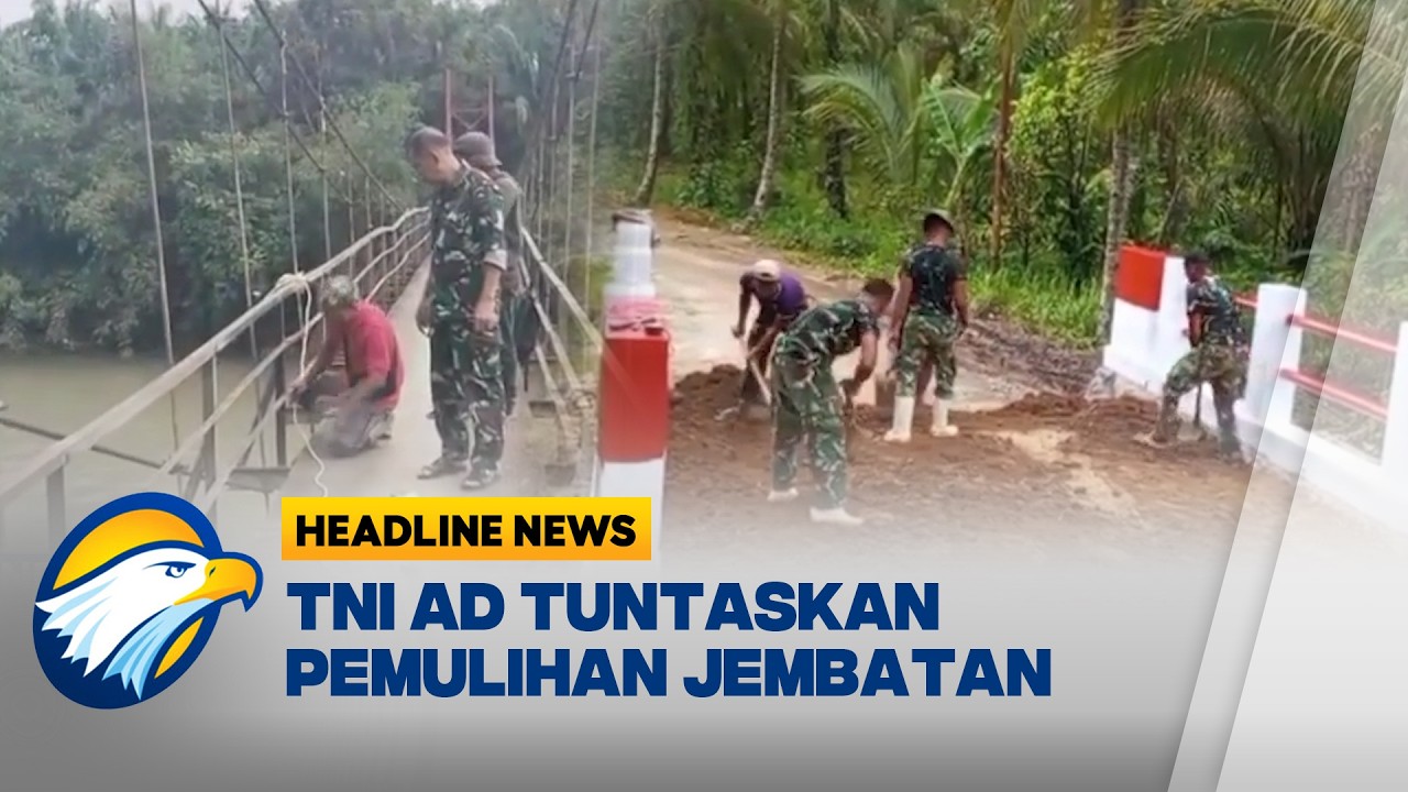 [HEADLINE NEWS, 18/02] TNI Selesaikan Rehab Jembatan di Sumut dan Tapanuli Selatan
