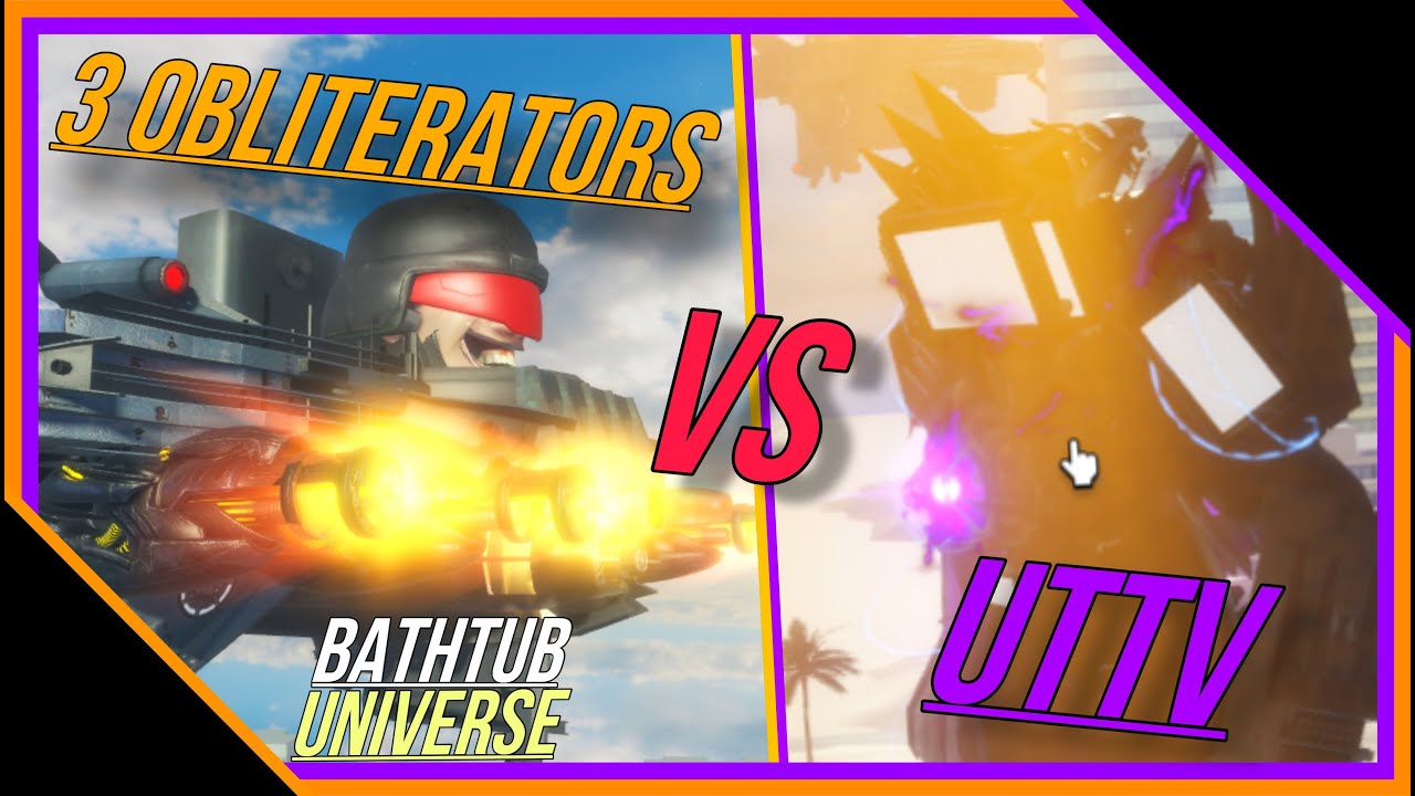 3 OBLITERATORS VS UTTV | BATHTUB UNIVERSE ROBLOX
