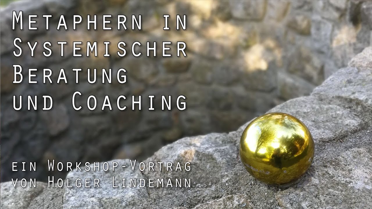Metaphern in Systemischer Beratung und Coaching &ndash; Ein Vortrag von Holger Lindemann