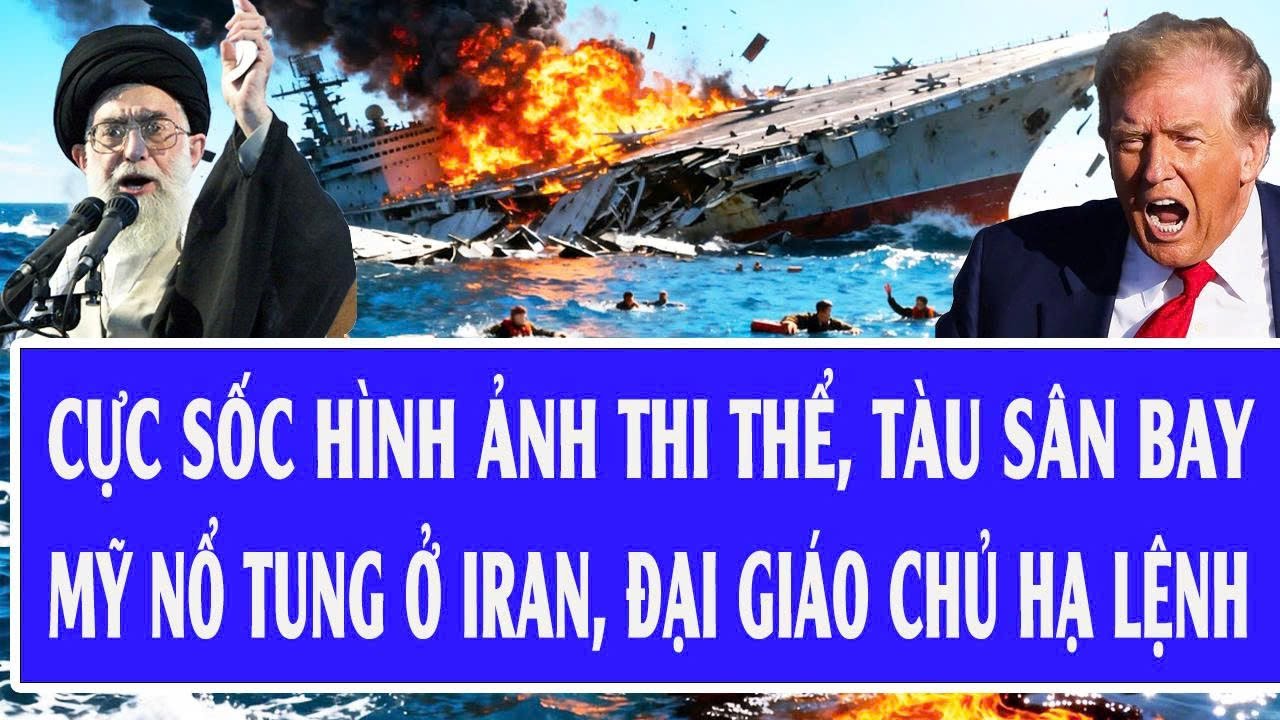 Thế giới hôm nay 26/1: Cực sốc hình ảnh thi thể, tàu sân bay Mỹ nổ tung ở Iran, Đại giáo chủ hạ lệnh