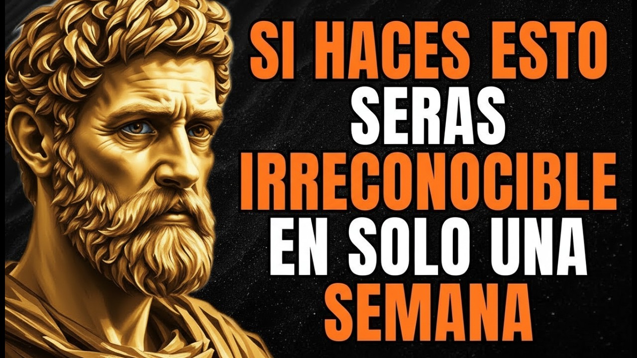 Haz esto por 7 DÍAS y ni TU MISMO te RECONOCERÁS   ESTOICISMO