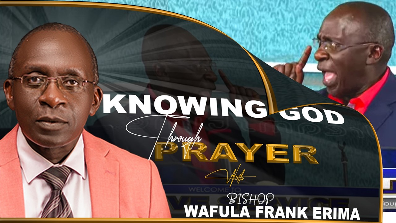 KNOWING GOD THROUGH PRAYER || LIVE SUNDAY SERVICE || BISHOP WAFULA ERIMA || 08/03/2026