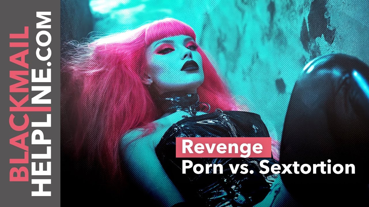 Revenge Porn vs. Sextortion