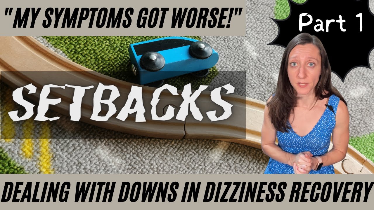 How to deal with SETBACKS during chronic dizziness & PPPD recovery (part 1)