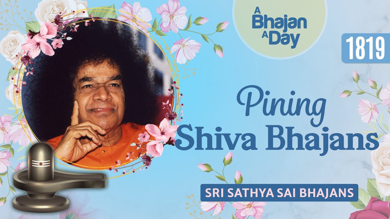 1819 - Pining Shiva Bhajans | Sri Sathya Sai Bhajans