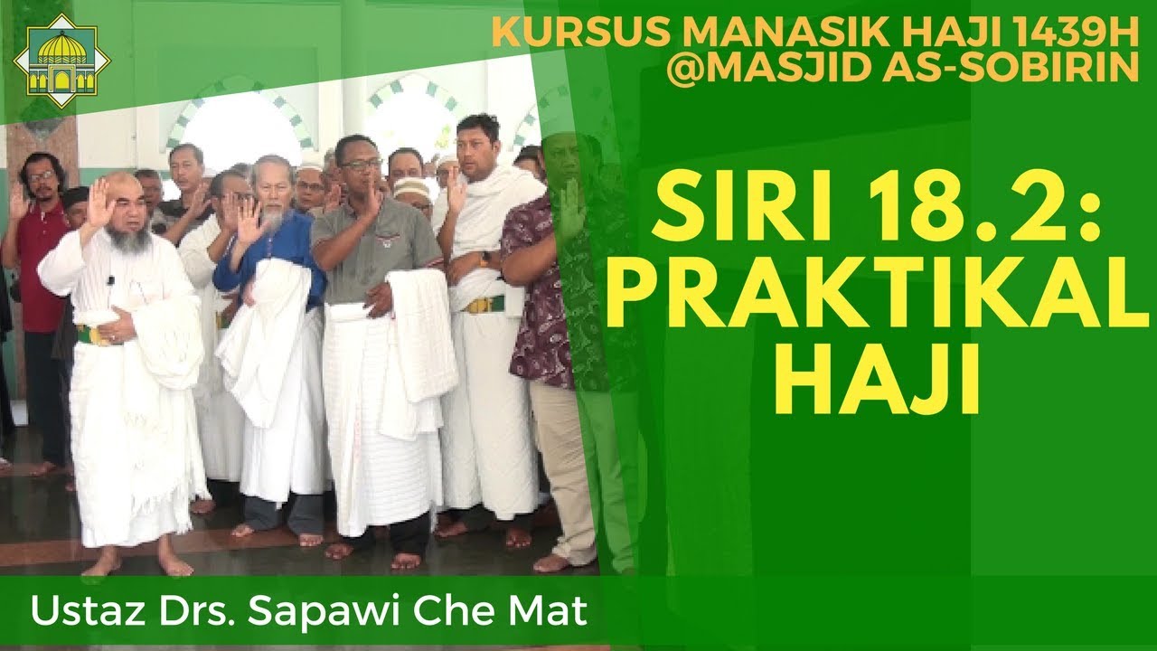 [KURSUS HAJI 1439H/2018M] Siri 18.2: Praktikal Haji - Ustaz Drs. Sapawi Che Mat
