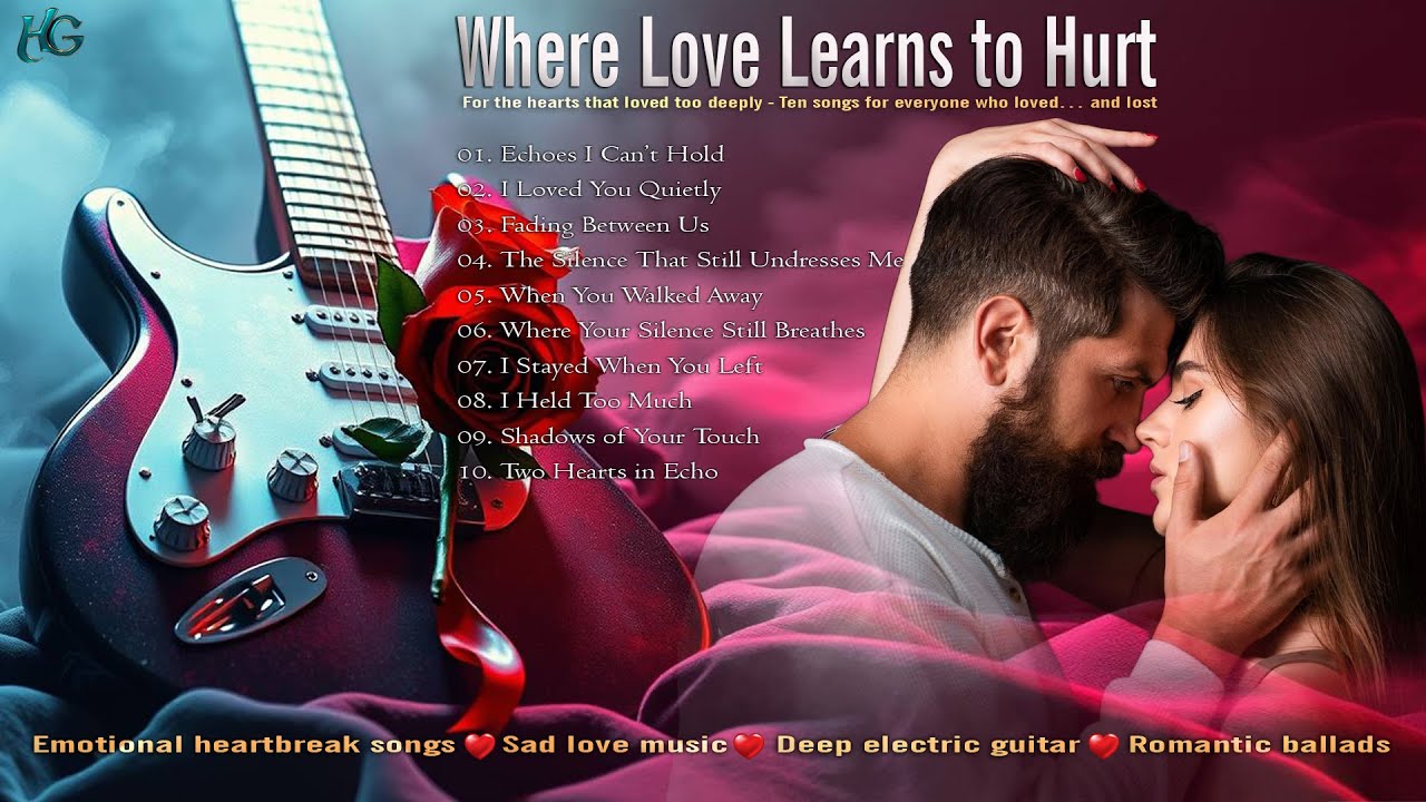 Where Love Learns to Hurt  💕  Emotional heartbreak songs &bull; Sad love music &bull; Deep electric guitar &bull;