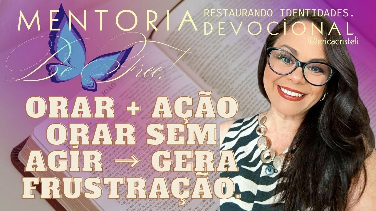 DEVOCIONAL - O PODER DA ORAÇÃO, SEM AGIR, VOCÊ NÃO VERÁ O MOVER DE DEUS.