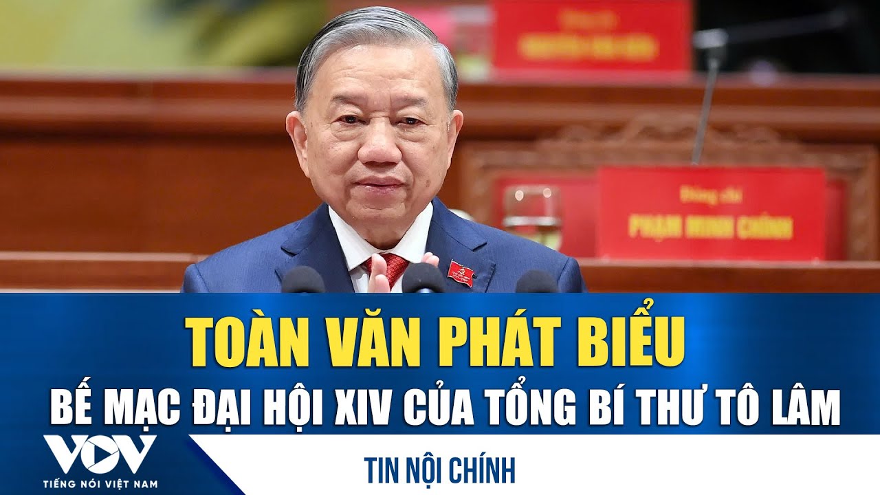 Toàn văn phát biểu bế mạc Đại hội XIV của Tổng Bí thư Tô Lâm | VOV