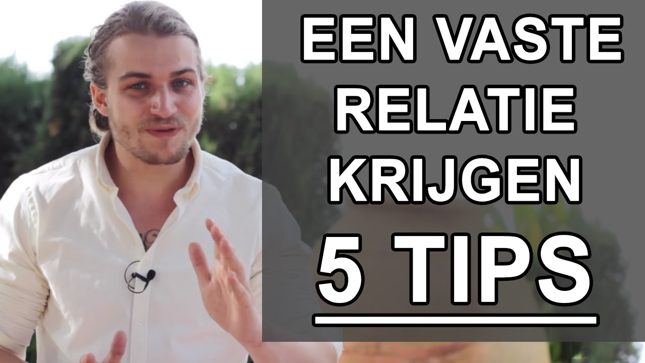 Hoe krijg ik een relatie? Top 5 Tips Voor Een Nieuwe Serieuze Relatie