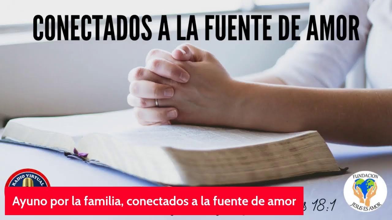 Conectados a la fuente de amor, ayuno por la familia