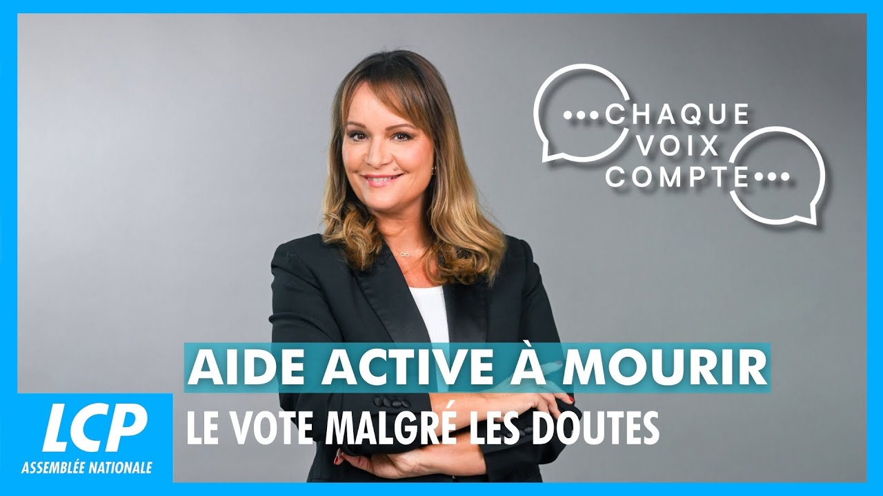Aide active &agrave; mourir&nbsp;: le vote malgr&eacute; les doutes | Chaque voix compte - 25/02/2026