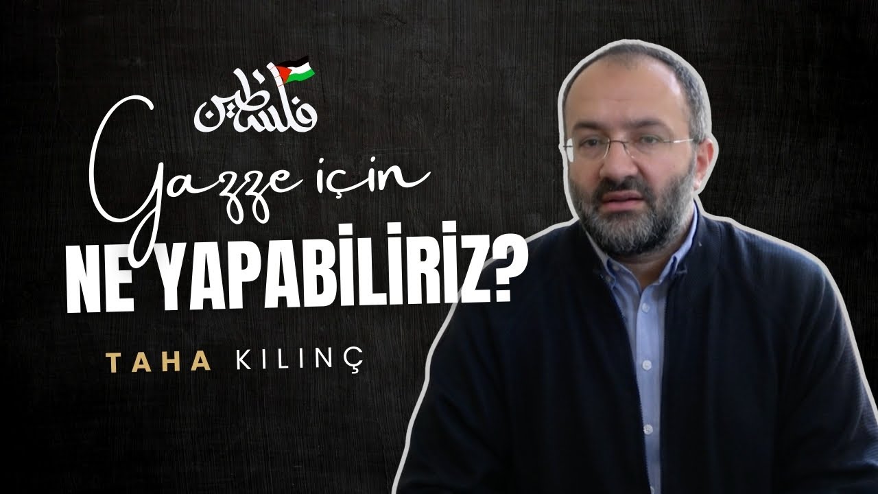 Gazze İ&ccedil;in Ne Yapabiliriz? | Taha Kılın&ccedil;