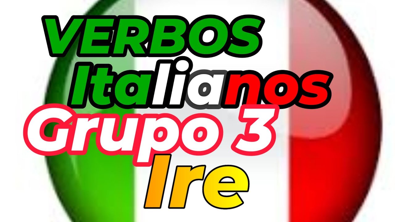 VERBOS ITALIANOS GRUPO 3 Ire