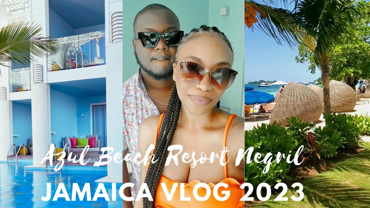 JAMAICA TRAVEL VLOG: Our Trip to Azul Beach Resort Negril Jamaica 2023